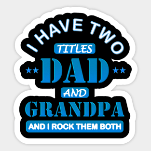 I Have Two Titles Dad And Grandpa, Happy Fathers Day, And I Rock Them Both, Funny Fathers Day, Fathers Day Gift Idea, Fathers Day Present, Fathers Birthday Gift, Sticker